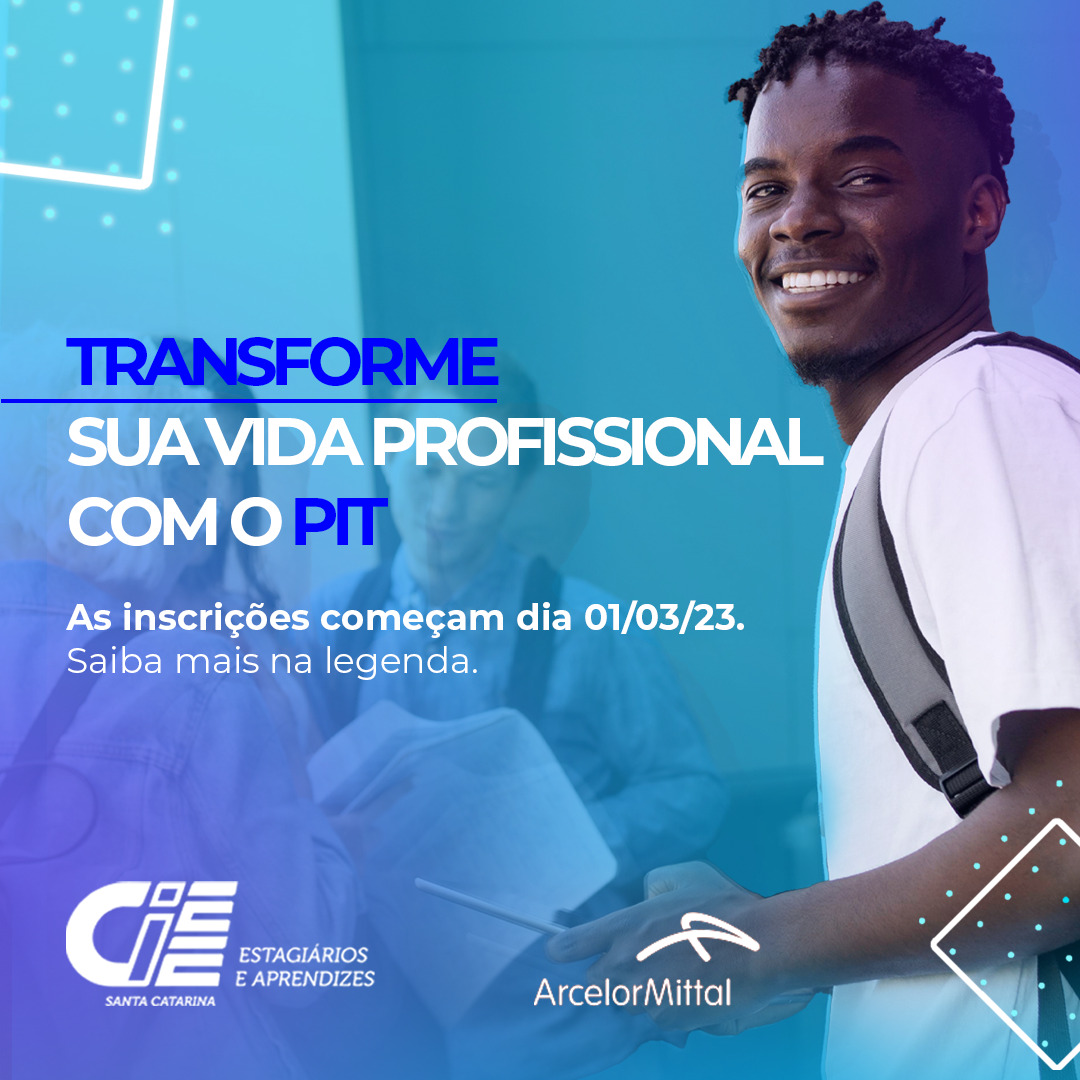 Inscrições abertas para Programa de Iniciação ao Trabalho – PIT: Prepare sua carreira profissional com o CIEE/SC e ArcelorMittal